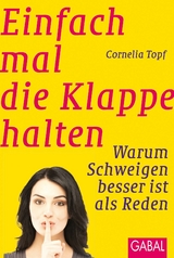 Einfach mal die Klappe halten -  Cornelia Topf