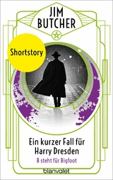 Ein kurzer Fall f&uuml;r Harry Dresden - B steht f&uuml;r Bigfoot - - Jim Butcher