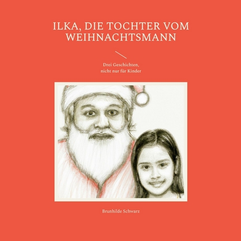 Ilka, die Tochter vom Weihnachtsmann -  Brunhilde Schwarz