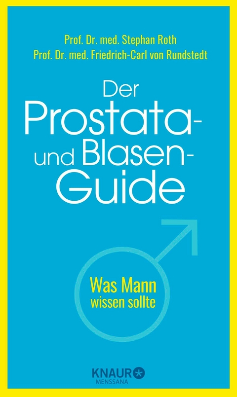 Der Prostata- und Blasen-Guide - Prof. Dr. med. Stephan Roth, Prof. Dr. med. Friedrich-Carl von Rundstedt