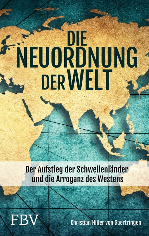 Die Neuordnung der Welt -  Christian Hiller von Gaertringen