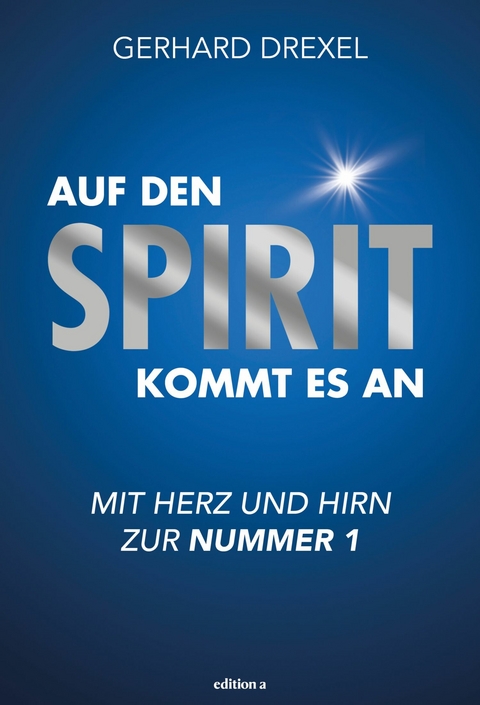 Auf den Spirit kommt es an -  Gerhard Drexel