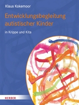 Entwicklungsbegleitung autistischer Kinder in Krippe und Kita -  Klaus Kokemoor