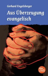 Aus &Uuml;berzeugung evangelisch - Gerhard Engelsberger