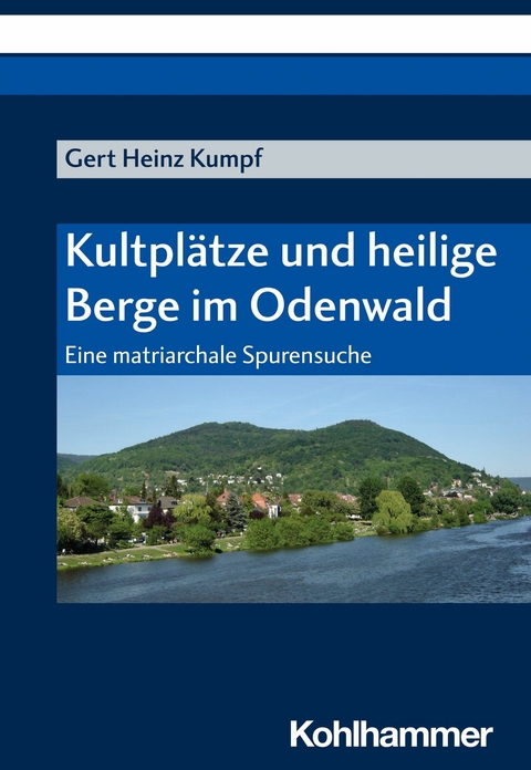 Kultpl&auml;tze und heilige Berge im Odenwald - Gert Heinz Kumpf