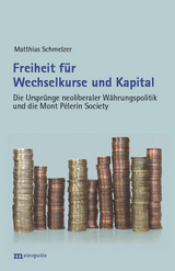Freiheit f&uuml;r Wechselkurse und Kapital - Matthias Schmelzer