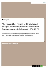 Altersarmut bei Frauen in Deutschland. Analyse der Hintergr&uuml;nde im deutschen Rentensystem mit Fokus auf &sect;57 SGB VI