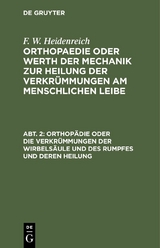 Orthop&auml;die oder die Verkr&uuml;mmungen der Wirbels&auml;ule und des Rumpfes und deren Heilung - F. W. Heidenreich