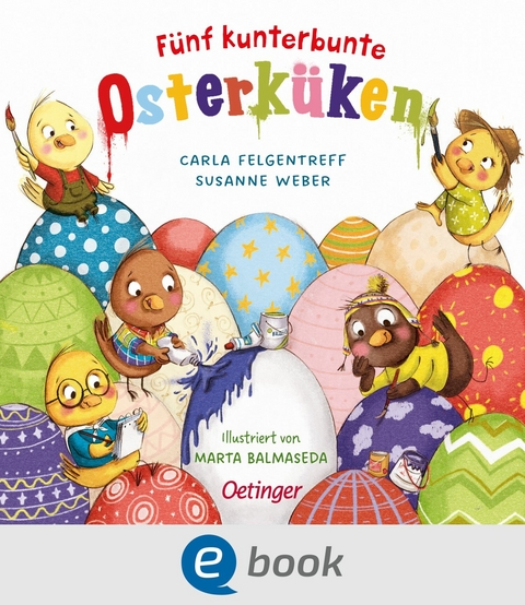 F&uuml;nf kunterbunte Osterk&uuml;ken - Susanne Weber, Carla Felgentreff