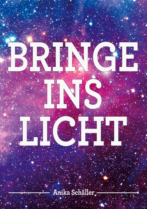 Bringe ins Licht - Anika Sch&auml;ller