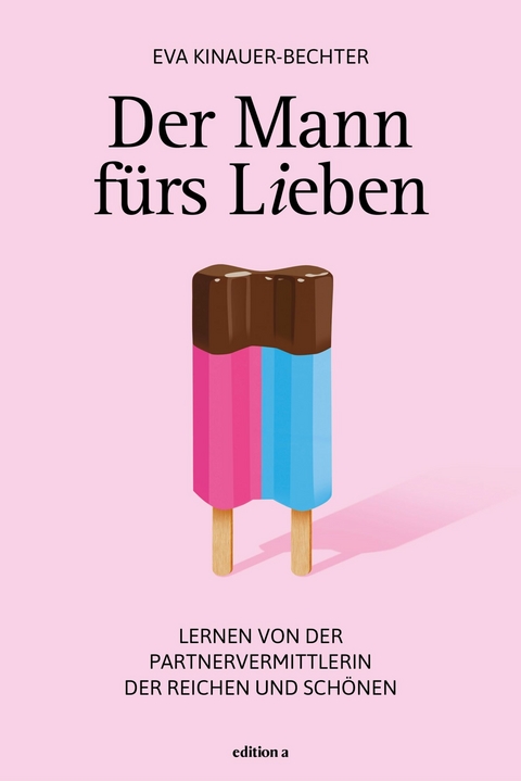 Der Mann f&uuml;rs Lieben -  Eva Kinauer-Bechter