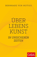 Über Lebenskunst in unsicheren Zeiten -  Bernhard von Mutius