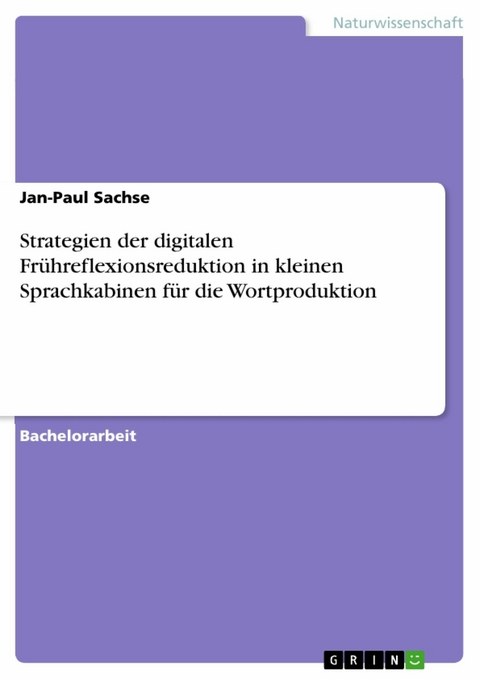 Strategien der digitalen Fr&uuml;hreflexionsreduktion in kleinen Sprachkabinen f&uuml;r die Wortproduktion - Jan-Paul Sachse