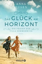 Die Frauen der Villa Sommerwind. Das Gl&uuml;ck am Horizont. - Anna Husen