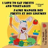 I Love to Eat Fruits and Vegetables J&rsquo;aime manger des fruits et des legumes - Shelley Admont
