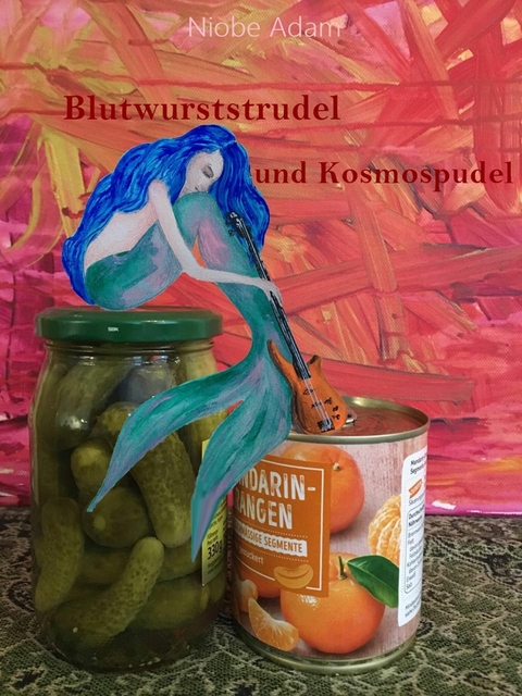 Blutwurststrudel und Kosmospudel -  Viola Niobe Adam