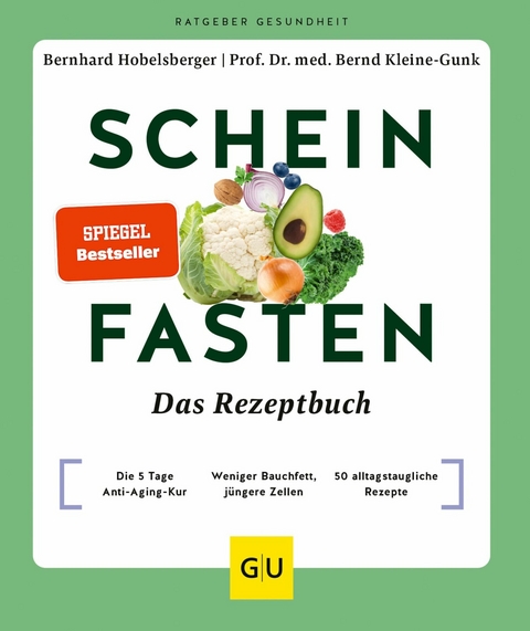 Scheinfasten &ndash; Das Rezeptbuch - Bernhard Hobelsberger, Prof. Dr. med. Bernd Kleine-Gunk