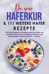 Die neue Haferkur & 111 weitere Hafer Rezepte - Leonardo Oliver Bassard