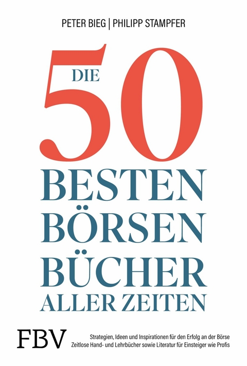 Die 50 besten Börsenbücher aller Zeiten - Peter-Matthias Bieg, Philipp Stampfer