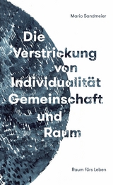 Die Verstrickung von Individualit&auml;t, Gemeinschaft und Raum - Mario Sandmeier