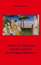Vetulus de Montanis und die Gebeine des Heiligen Sebastian - Michael Peters