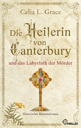 Die Heilerin von Canterbury und das Labyrinth der M&ouml;rder - Celia L. Grace