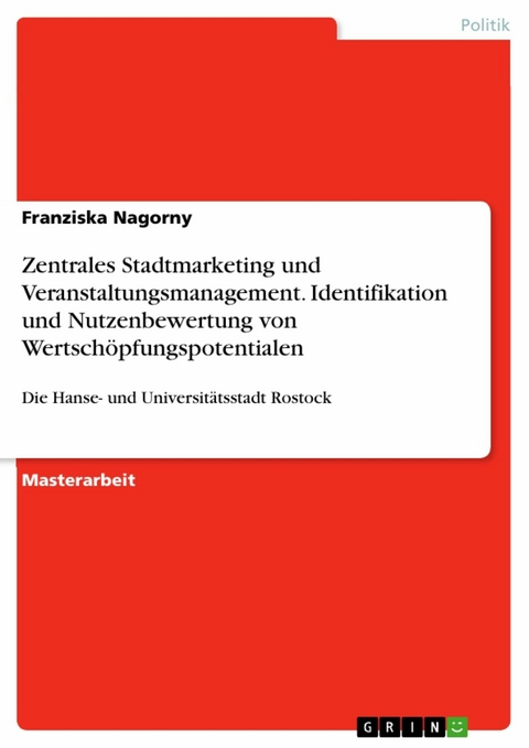 Zentrales Stadtmarketing und Veranstaltungsmanagement. Identifikation und Nutzenbewertung von Wertsch&ouml;pfungspotentialen - Franziska Nagorny