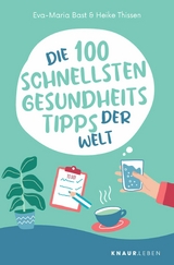 Die 100 schnellsten Gesundheitstipps der Welt - Eva-Maria Bast, Heike Thissen