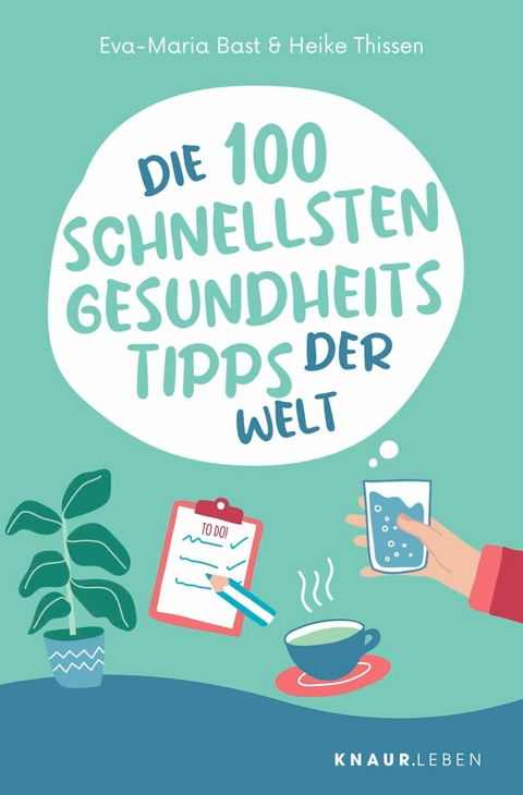 Die 100 schnellsten Gesundheitstipps der Welt - Eva-Maria Bast, Heike Thissen