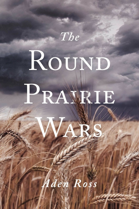The Round Prairie Wars -  Aden Ross