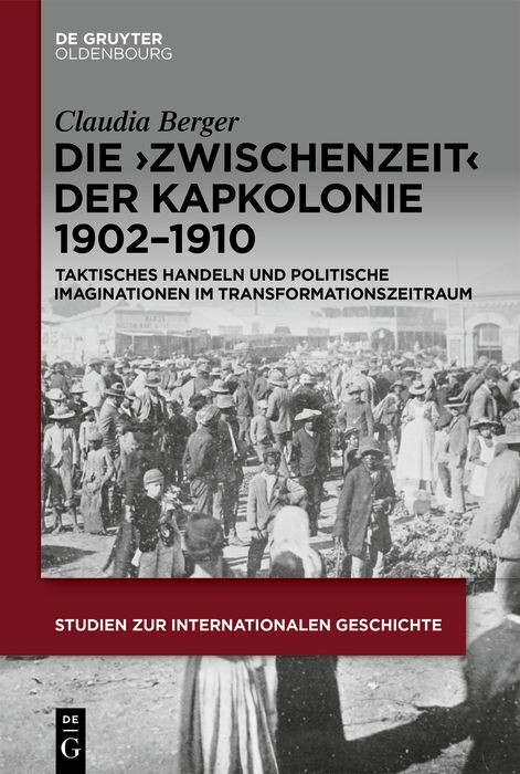 Die &rsaquo;Zwischenzeit&lsaquo; der Kapkolonie 1902&ndash;1910 - Claudia Berger