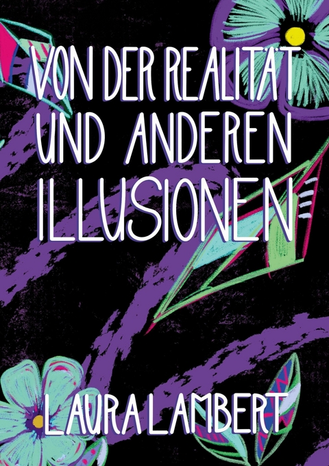 Von der Realit&auml;t und anderen Illusionen -  Laura Lambert