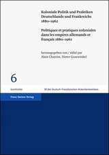Koloniale Politik und Praktiken Deutschlands und Frankreichs 1880&ndash;1962 / Politiques et pratiques coloniales dans les empires allemands et fran&ccedil;ais 1880&ndash;1962 - 