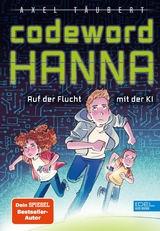 Codeword HANNA &ndash; auf der Flucht mit der KI - Axel T&auml;ubert