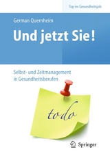 Und jetzt Sie! &ndash; Selbst- und Zeitmanagement in Gesundheitsberufen - German Quernheim