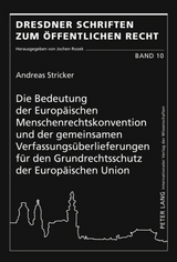Die Bedeutung der Europaeischen Menschenrechtskonvention und der gemeinsamen Verfassungsueberlieferungen fuer den Grundrechtsschutz der Europaeischen Union - Andreas Stricker