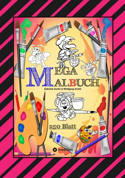 MEGA MALBUCH -- SPEZIAL AUSGABE MIT 250 TOLLEN MALBL&Auml;TTERN F&Uuml;R UNSERE KLEINEN K&Uuml;NSTLER - Gabriele Andr&eacute;, Wolfgang Andr&eacute;