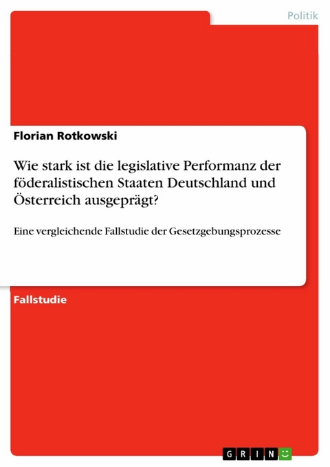 Wie stark ist die legislative Performanz der f&ouml;deralistischen Staaten Deutschland und &Ouml;sterreich ausgepr&auml;gt? - Florian Rotkowski