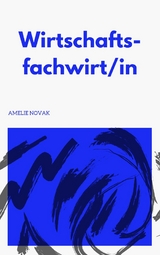 Fachwirt in Wirtschaft - Wirtschaftsfachwirt/in -  Amelie Novak