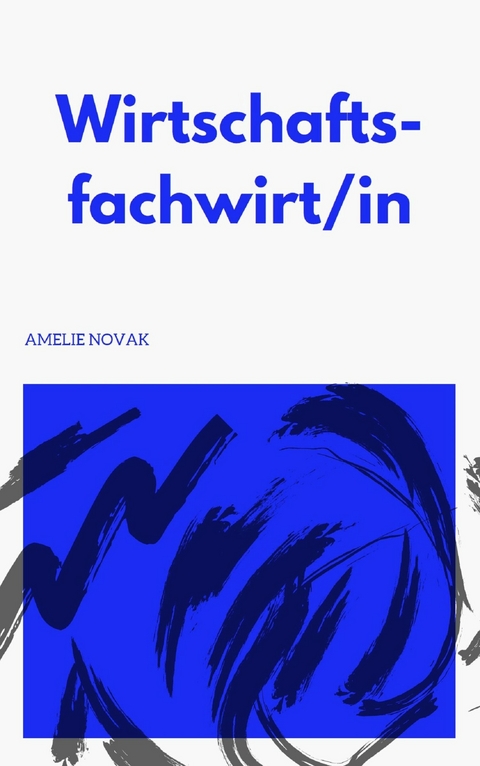 Fachwirt in Wirtschaft - Wirtschaftsfachwirt/in -  Amelie Novak
