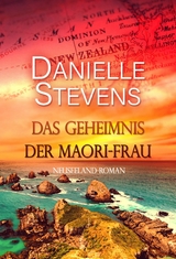 Das Geheimnis der Maori-Frau - Danielle Stevens