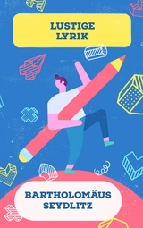 Lustige Lyrik -  Barholomäus Seydlitz