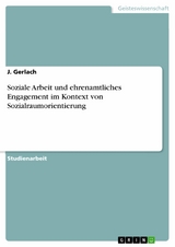 Soziale Arbeit und ehrenamtliches Engagement im Kontext von Sozialraumorientierung -  J. Gerlach