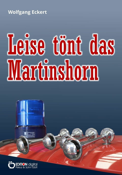 Leise t&ouml;nt das Martinshorn - Wolfgang Eckert