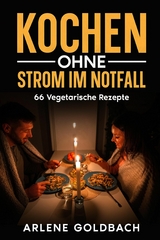 Kochen ohne Strom im Notfall - Arlene Goldbach