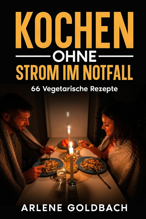 Kochen ohne Strom im Notfall - Arlene Goldbach