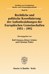 Rechtliche und politische Koordinierung der Au&szlig;enbeziehungen der Europ&auml;ischen Gemeinschaften 1951&ndash;1992. - 