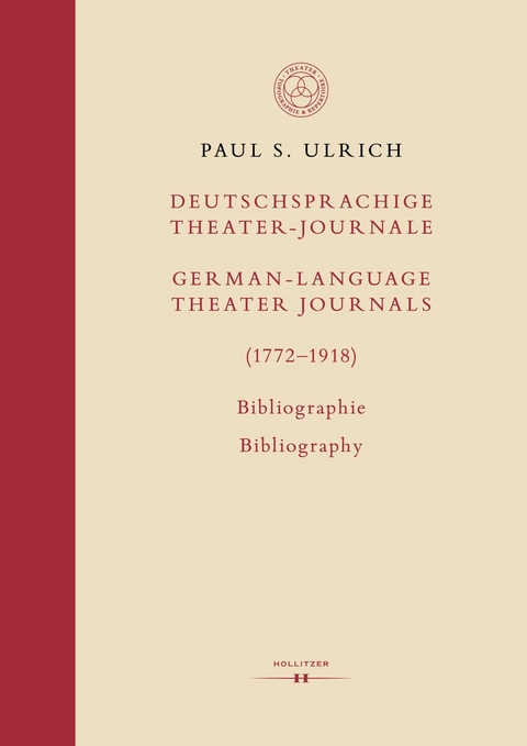 Deutschsprachige Theater-Journale / German-Language Theater Journals (1772&ndash;1918) - Paul S. Ulrich
