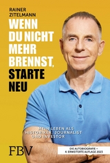 Wenn du nicht mehr brennst, starte neu -  Rainer Zitelmann