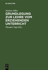Grundlegung zur Lehre vom erziehenden Unterricht - Tuiskon Ziller